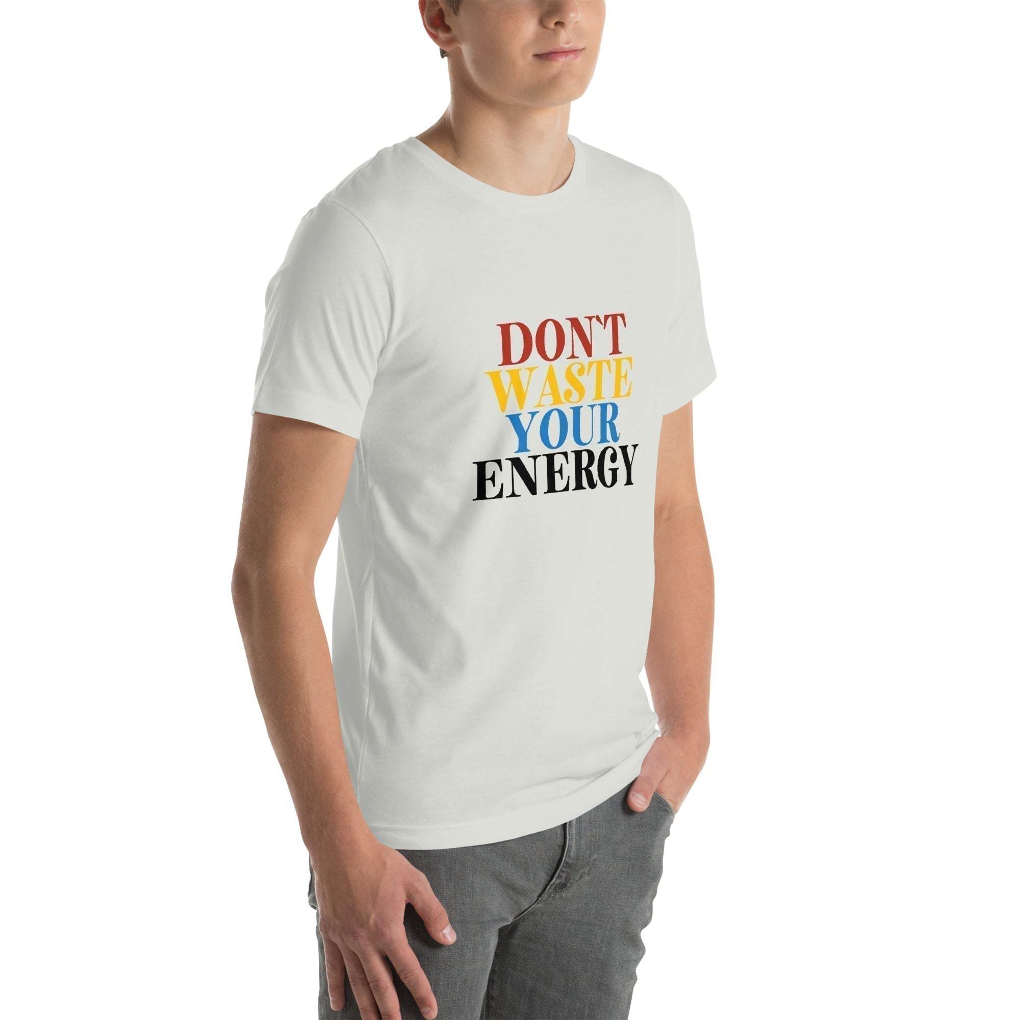 Motivational Tee - Don't Waste Your Energy T-Shirt for Inspiration.
