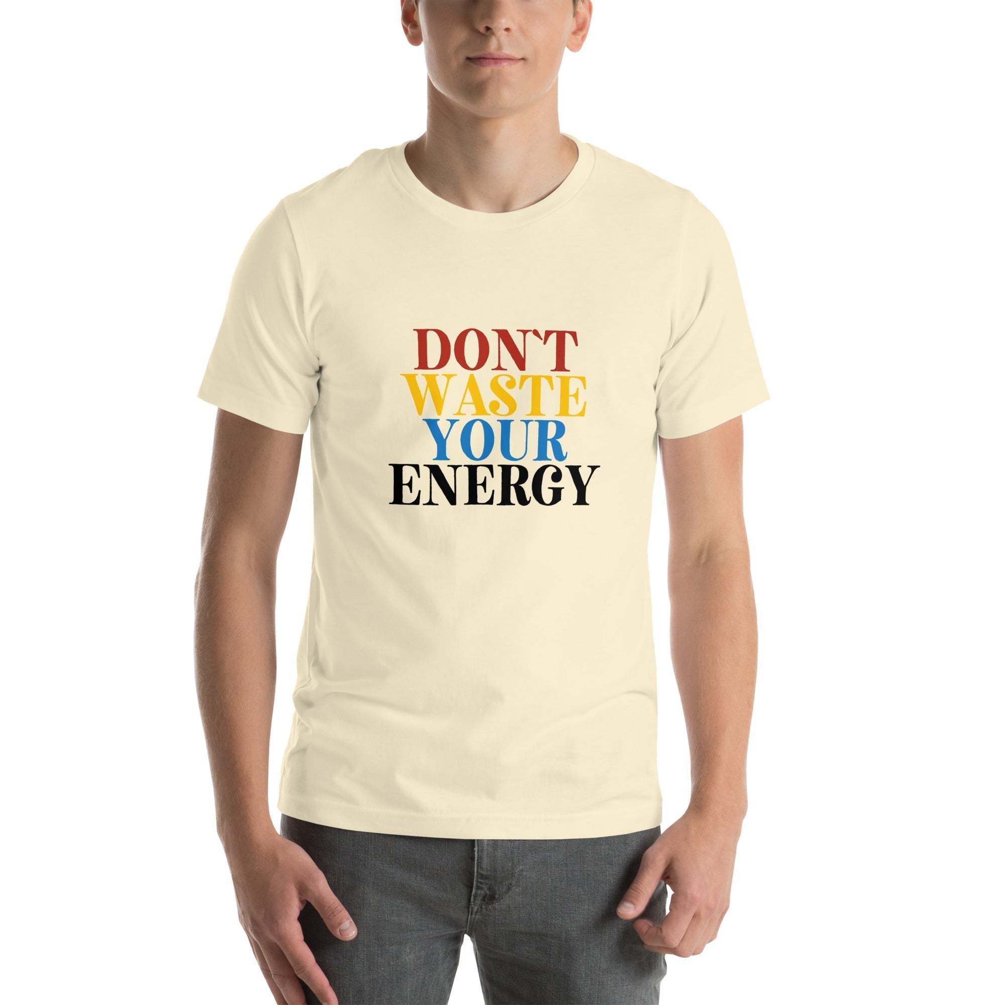 Motivational Tee - Don't Waste Your Energy T-Shirt for Inspiration.