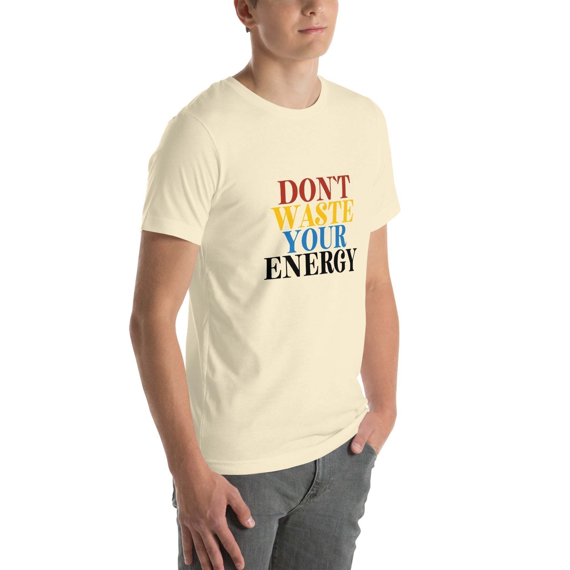 Motivational Tee - Don't Waste Your Energy T-Shirt for Inspiration.