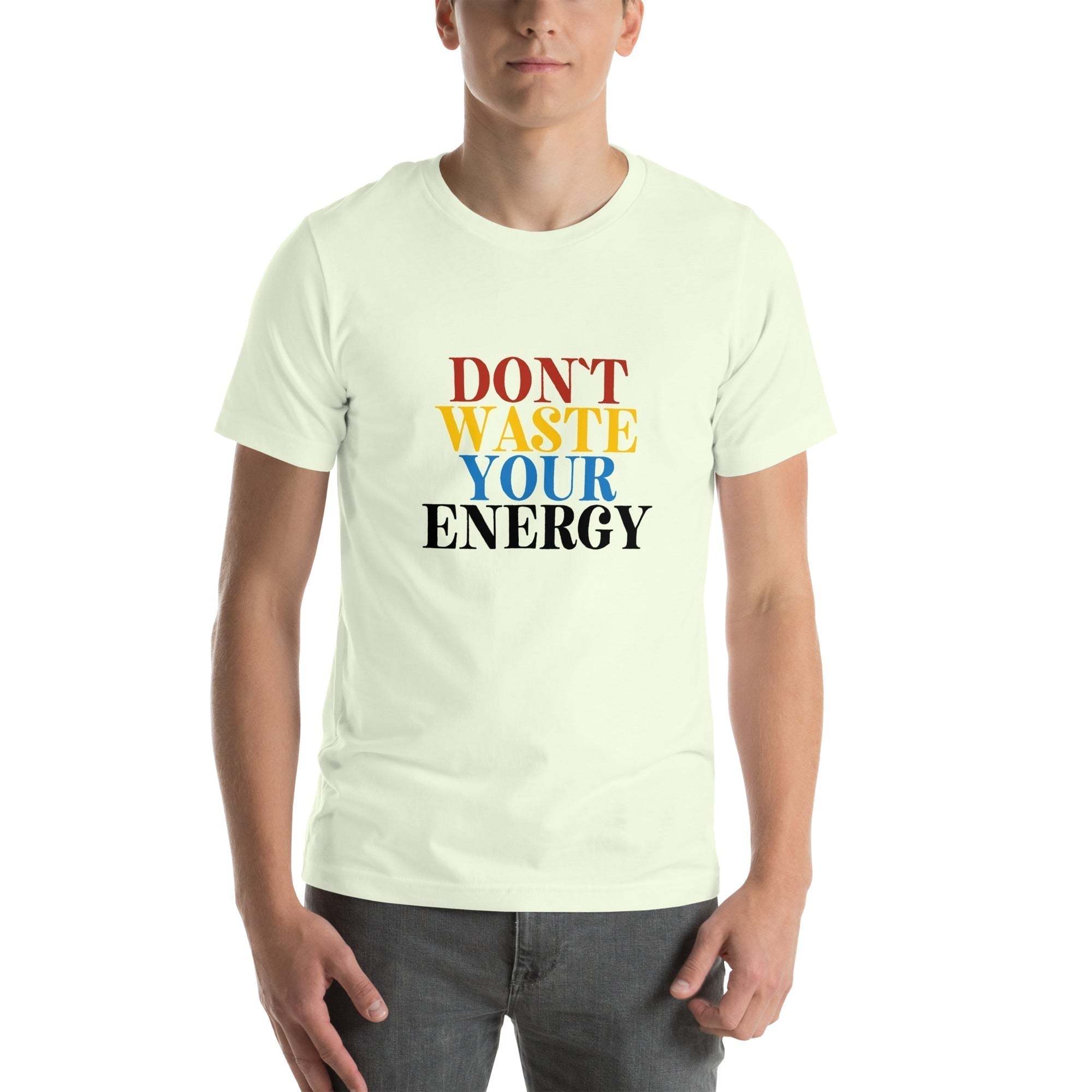 Motivational Tee - Don't Waste Your Energy T-Shirt for Inspiration.