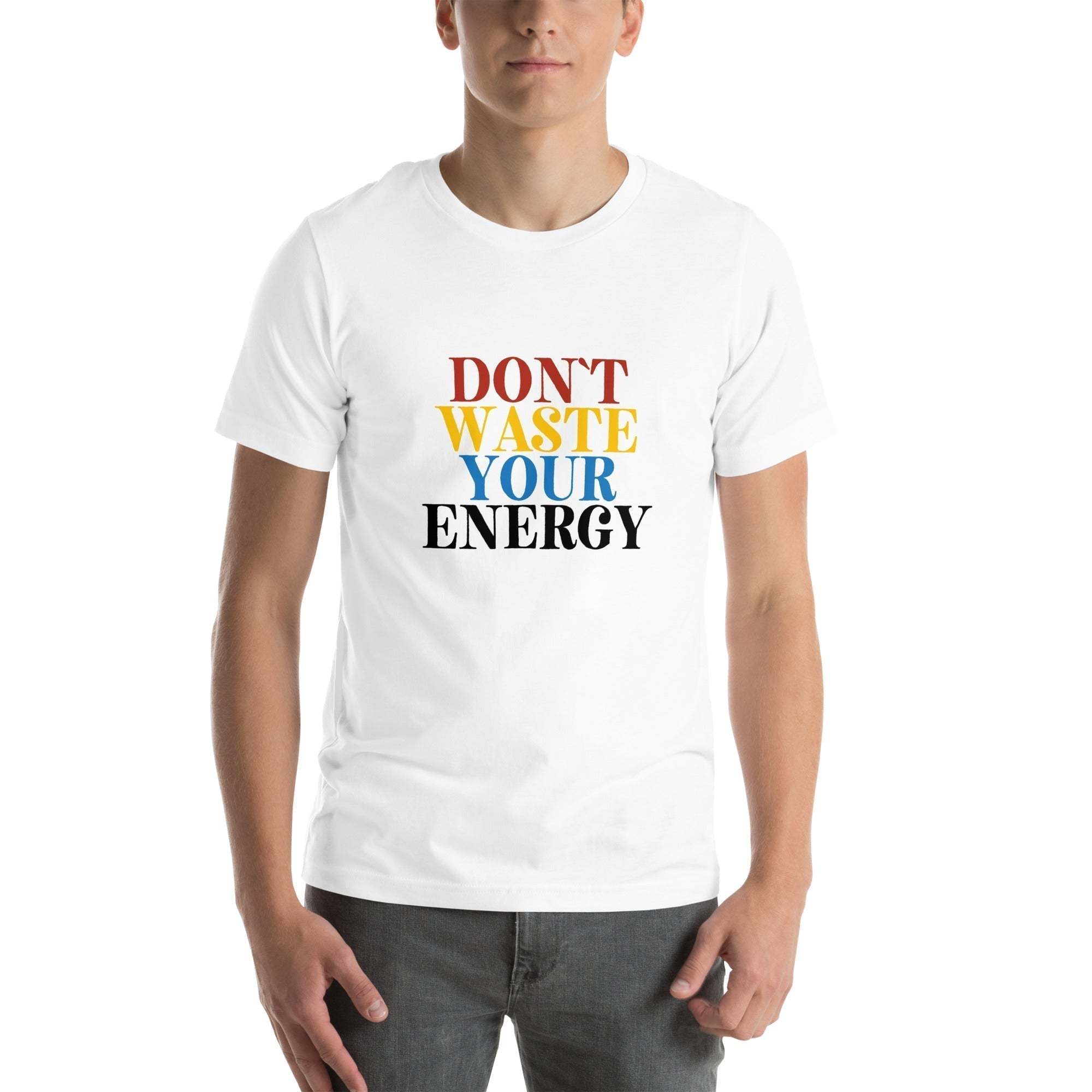 Motivational Tee - Don't Waste Your Energy T-Shirt for Inspiration.