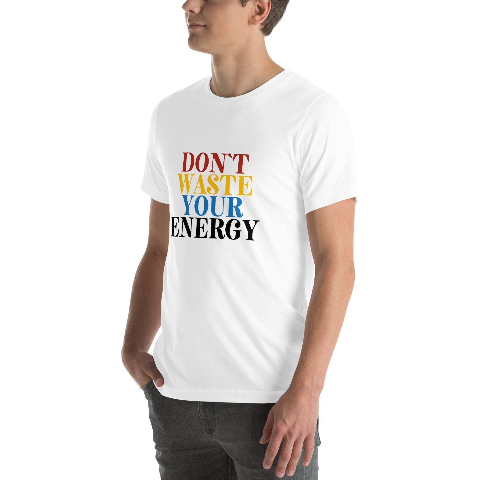 Motivational Tee - Don't Waste Your Energy T-Shirt for Inspiration.