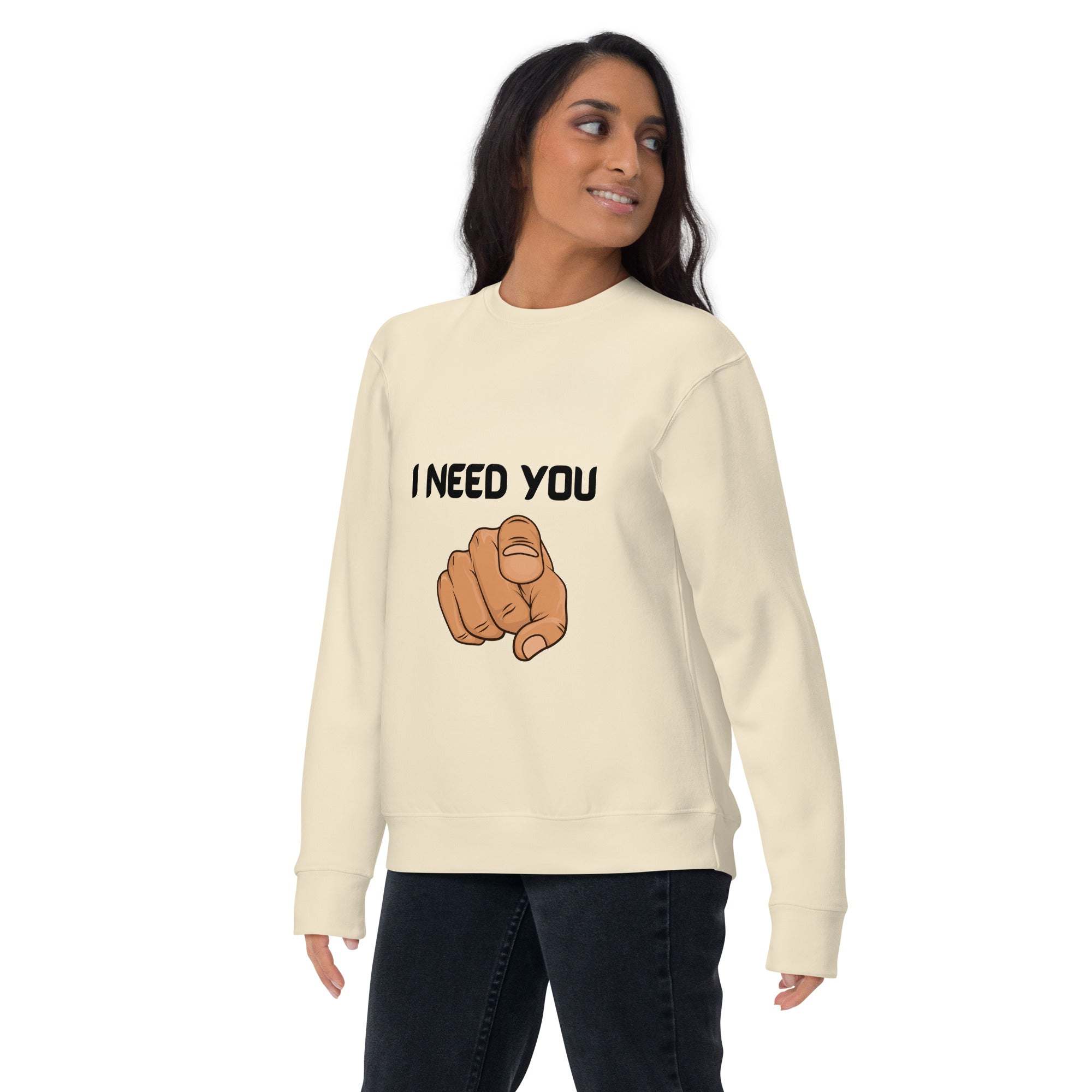 I Need You Sweatshirt
