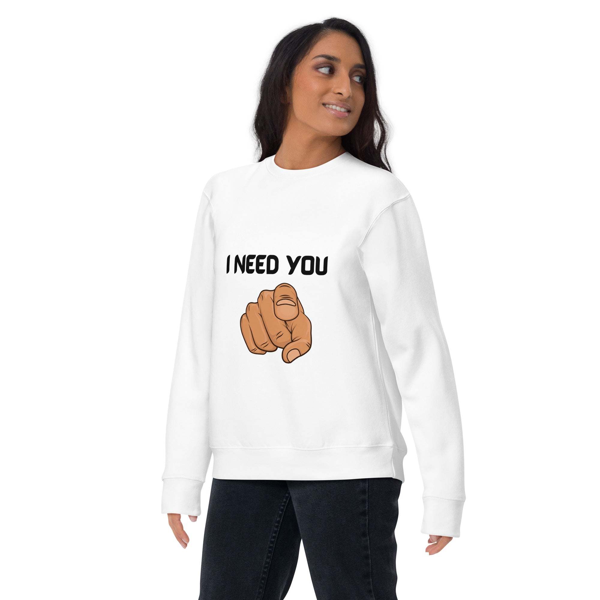 I Need You Sweatshirt