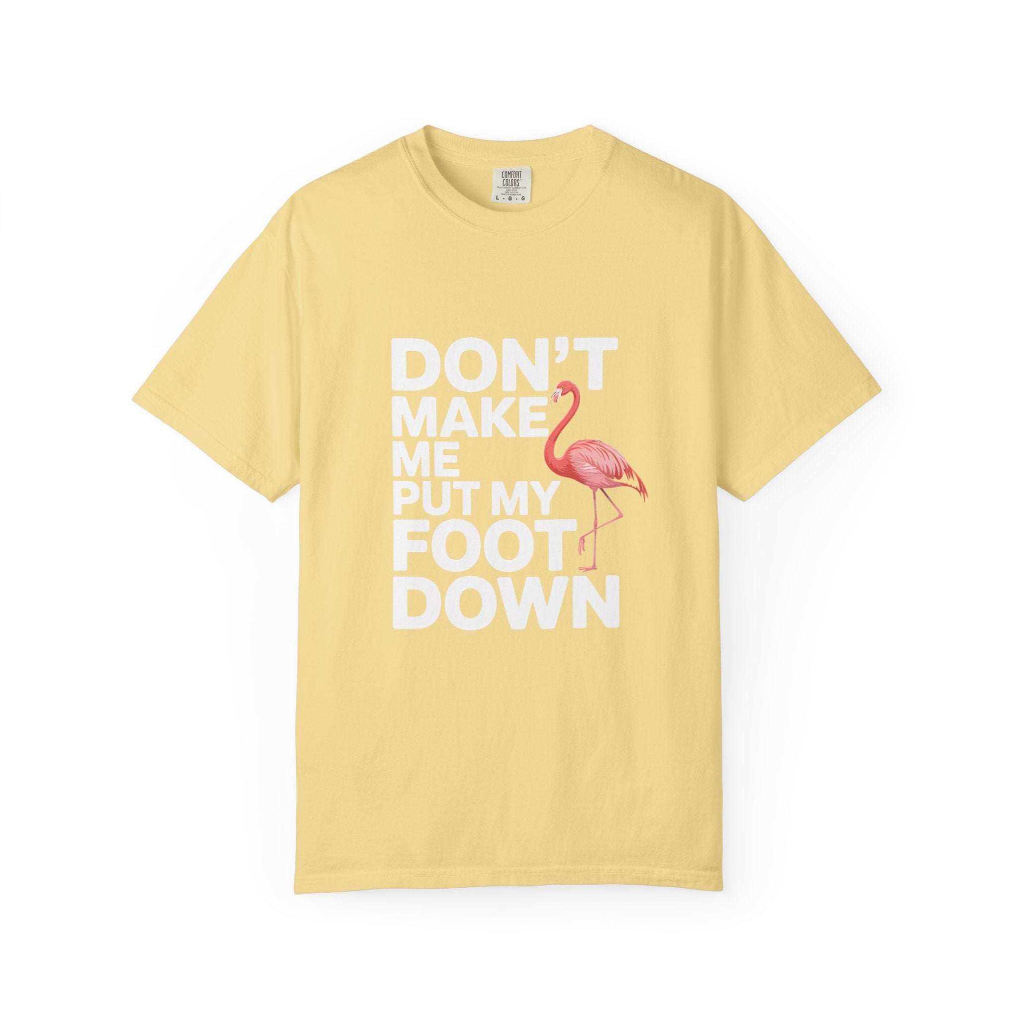 Dont Make Me Put My Foot Down Flamingo T-shirt | Funny Bird Quote Tee