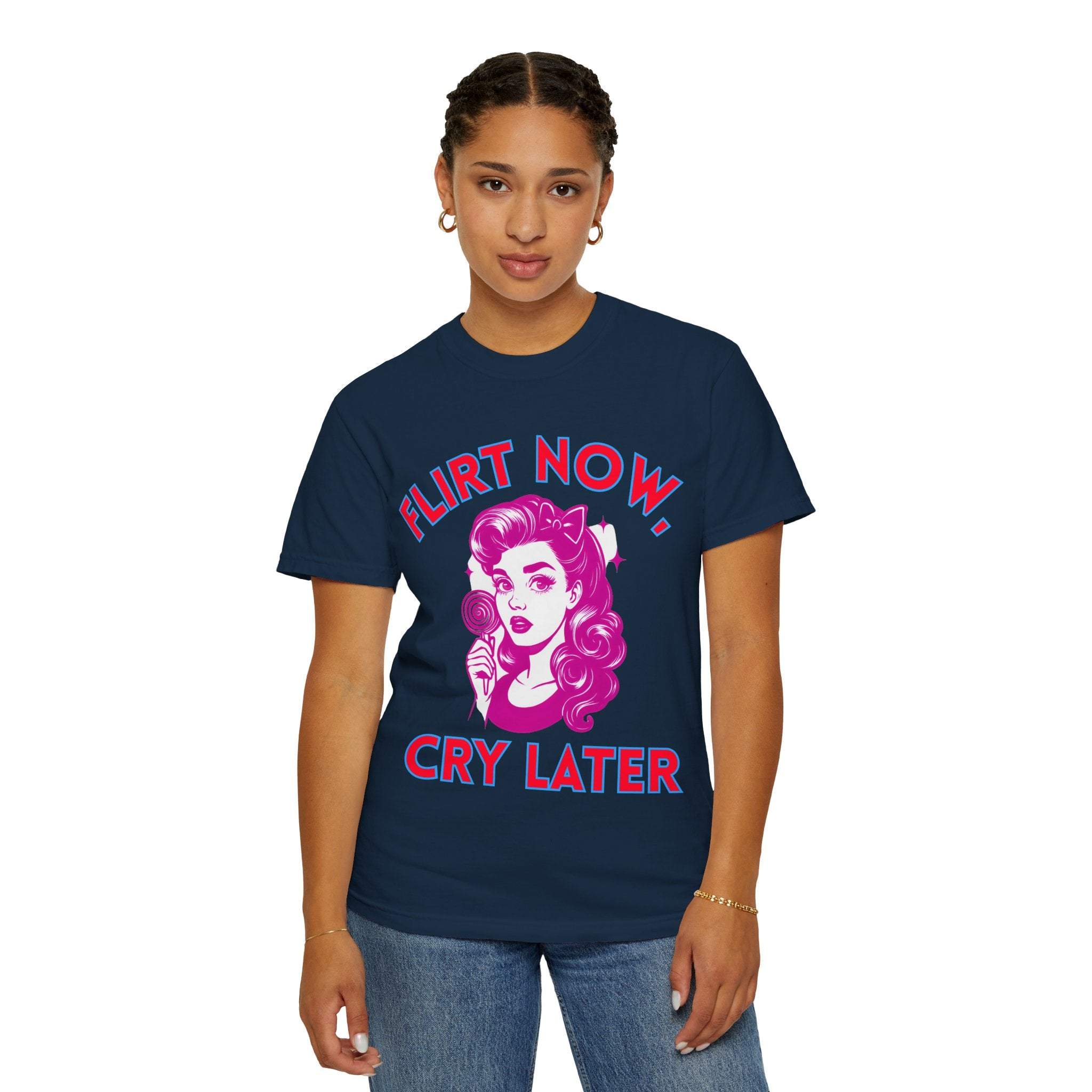 Garment-Dyed T-Shirt - Flirt Now, Cry Later