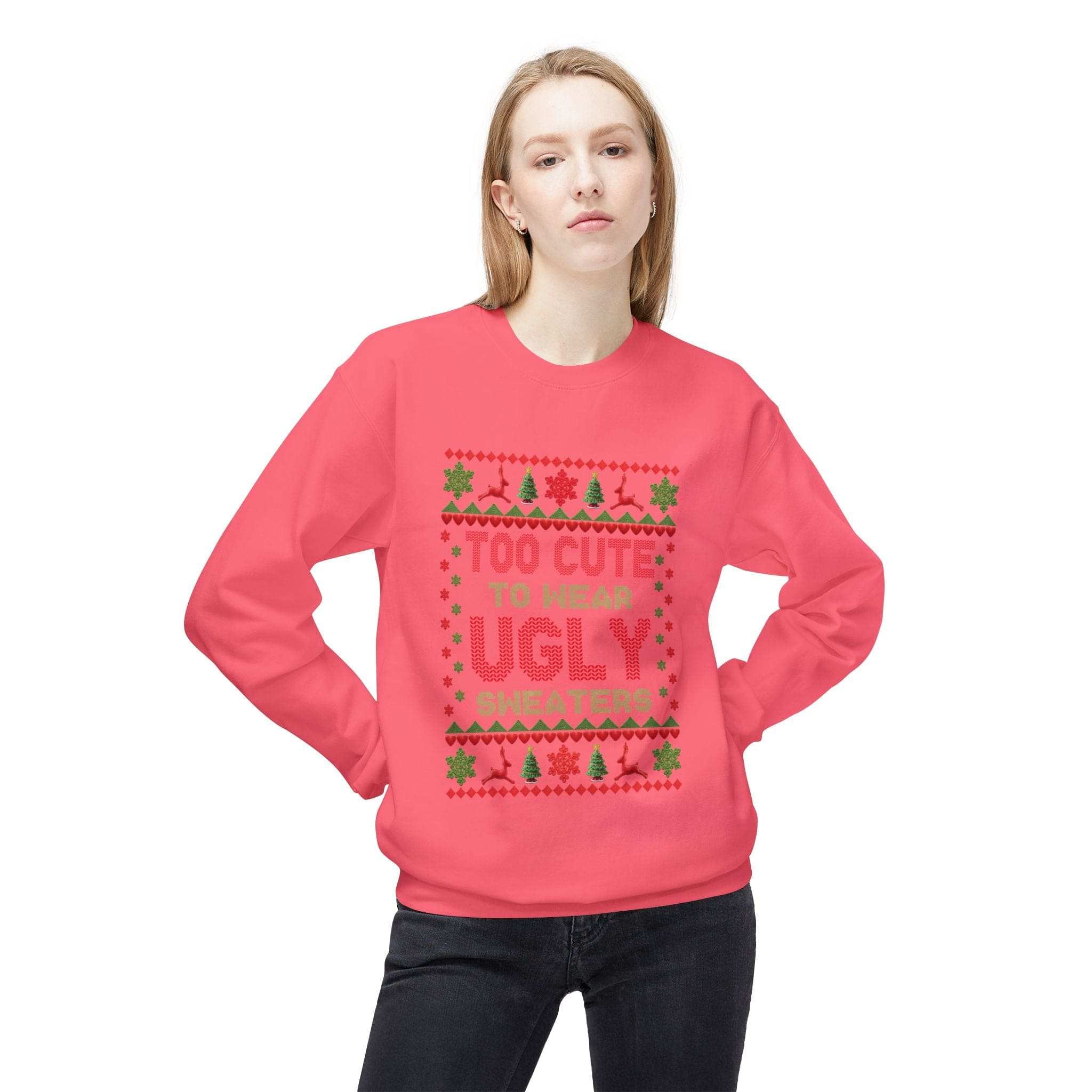 Too Cute To Wear Ugly Sweaters Christmas Sweatshirt Unisex Fleece