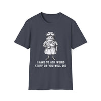Creepy Nurse Illustration I Have To Ask Weird Stuff Or You Will Die T-Shirt