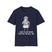Creepy Nurse Illustration I Have To Ask Weird Stuff Or You Will Die T-Shirt