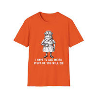 Creepy Nurse Illustration I Have To Ask Weird Stuff Or You Will Die T-Shirt