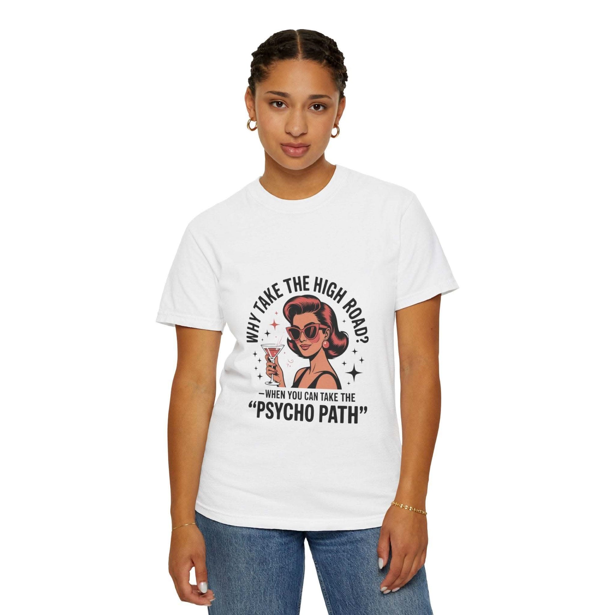 Garment-dyed T-shirt with Why Take The High Road Psycho Path graphic worn by woman