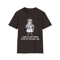 Creepy Nurse Illustration I Have To Ask Weird Stuff Or You Will Die T-Shirt