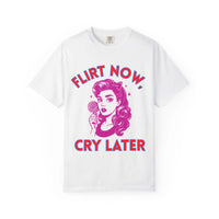 Garment-Dyed T-Shirt with “Flirt Now, Cry Later” graphic and vintage-inspired soft look