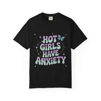 Hot Girls Have Anxiety Unisex  Garment-Dyed T-Shirt for All Sizes.