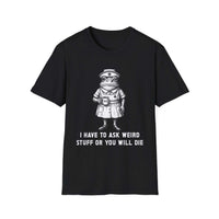 Creepy nurse illustration t-shirt with bandaged vintage nurse and dark humor text saying I have to ask weird stuff or you will die