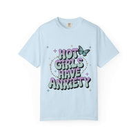 Hot Girls Have Anxiety Unisex  Garment-Dyed T-Shirt for All Sizes.