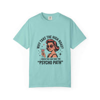 Garment-dyed light blue T-shirt with retro woman graphic and "Why take the high road? When you can take the Psycho Path" text design