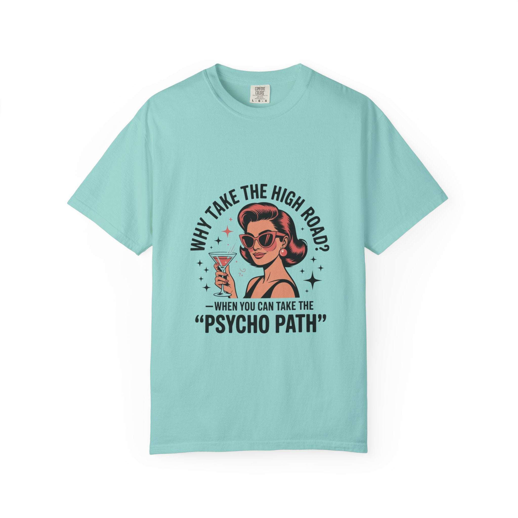 Garment-dyed light blue T-shirt with retro woman graphic and "Why take the high road? When you can take the Psycho Path" text design