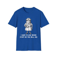 Creepy Nurse Illustration I Have To Ask Weird Stuff Or You Will Die T-Shirt