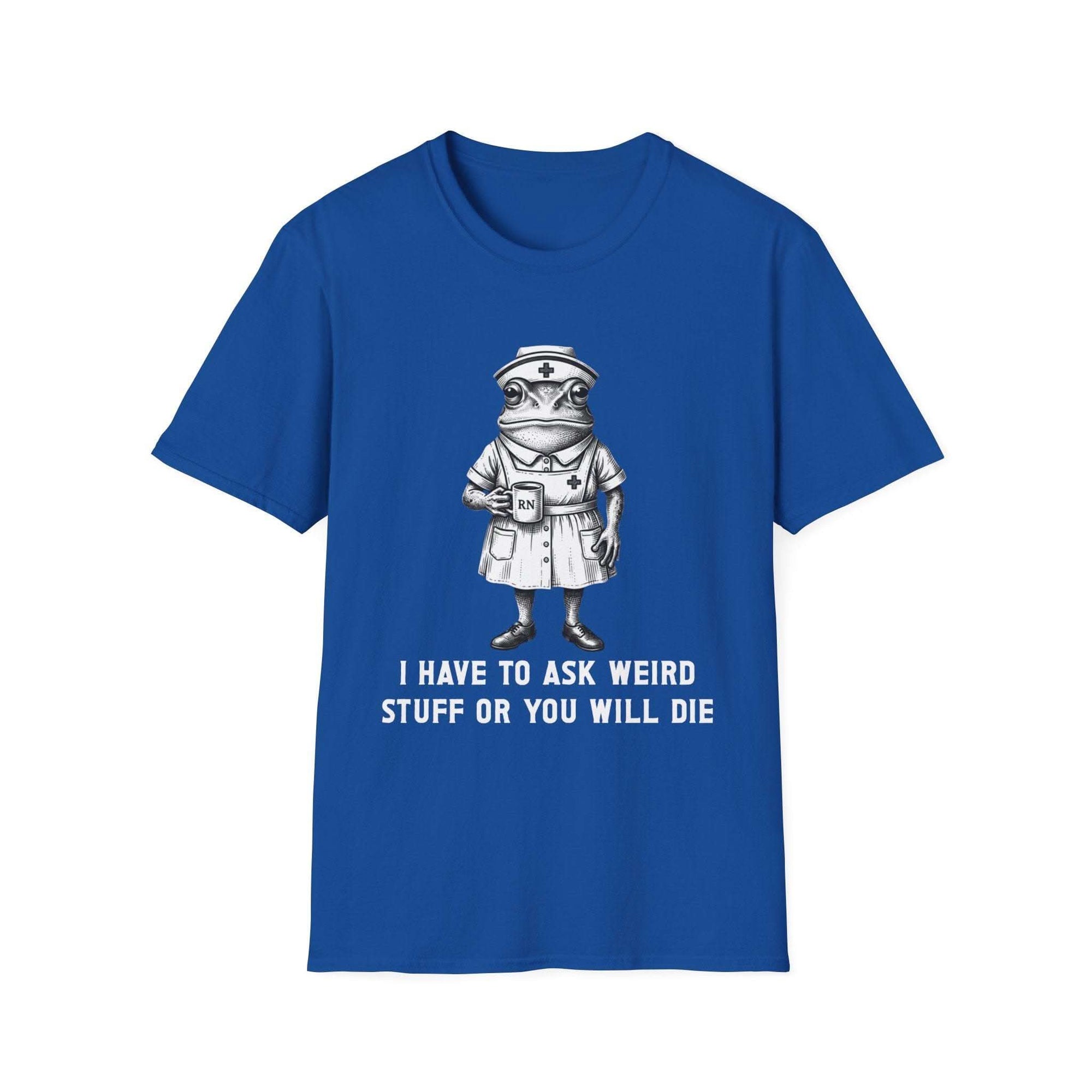 Creepy Nurse Illustration I Have To Ask Weird Stuff Or You Will Die T-Shirt