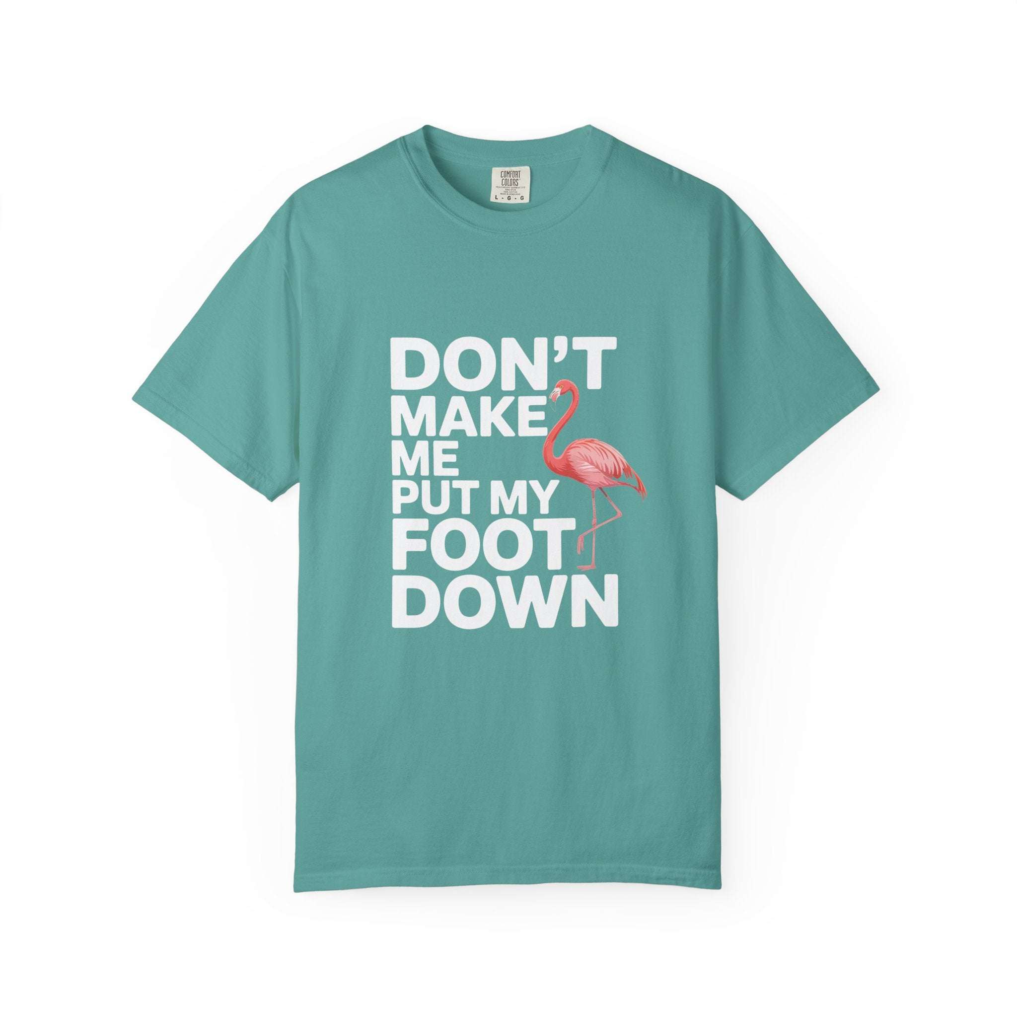 Dont Make Me Put My Foot Down Flamingo T-shirt | Funny Bird Quote Tee