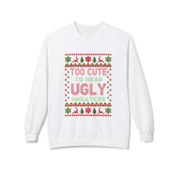 Navy unisex fleece sweatshirt with 'Too Cute To Wear Ugly Sweaters' text, perfect for Christmas celebrations.