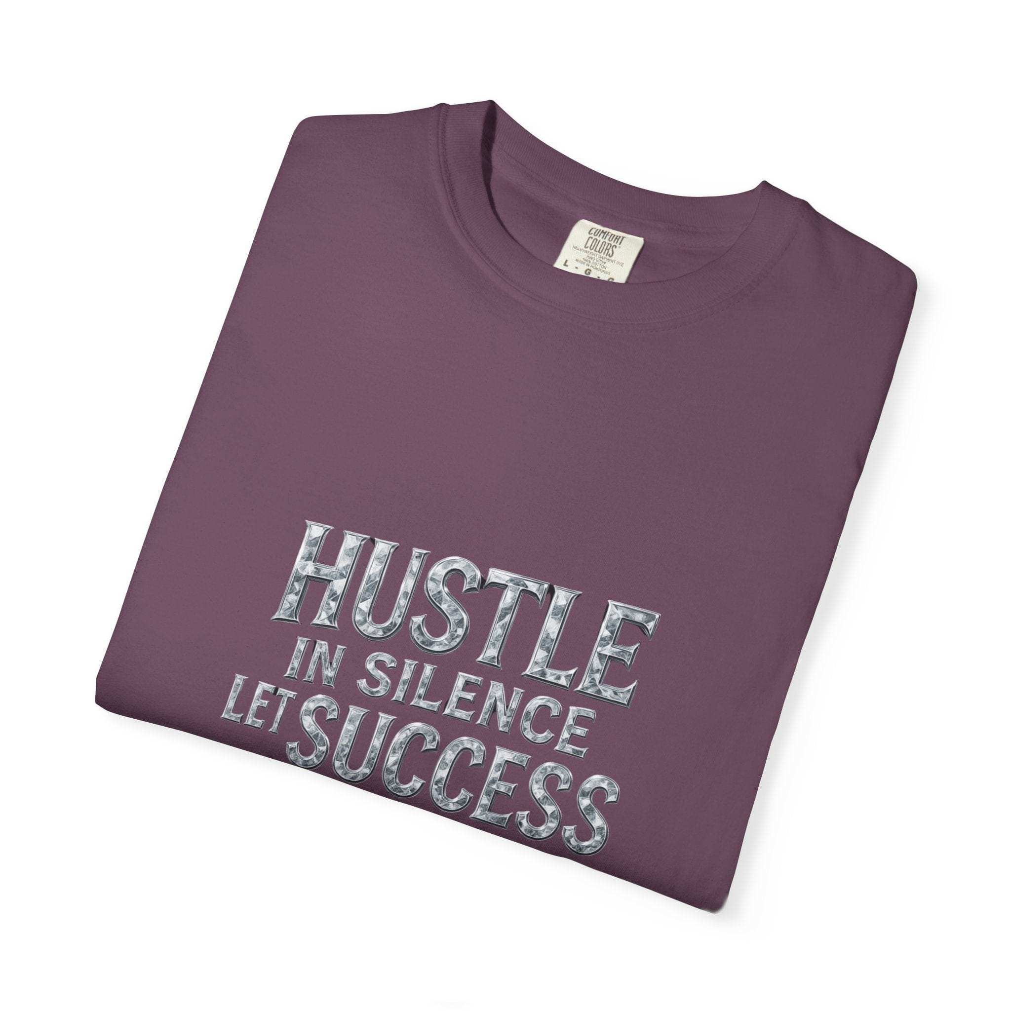Garment-Dyed T-shirt Hustle in Silence Let Success Make The Noise