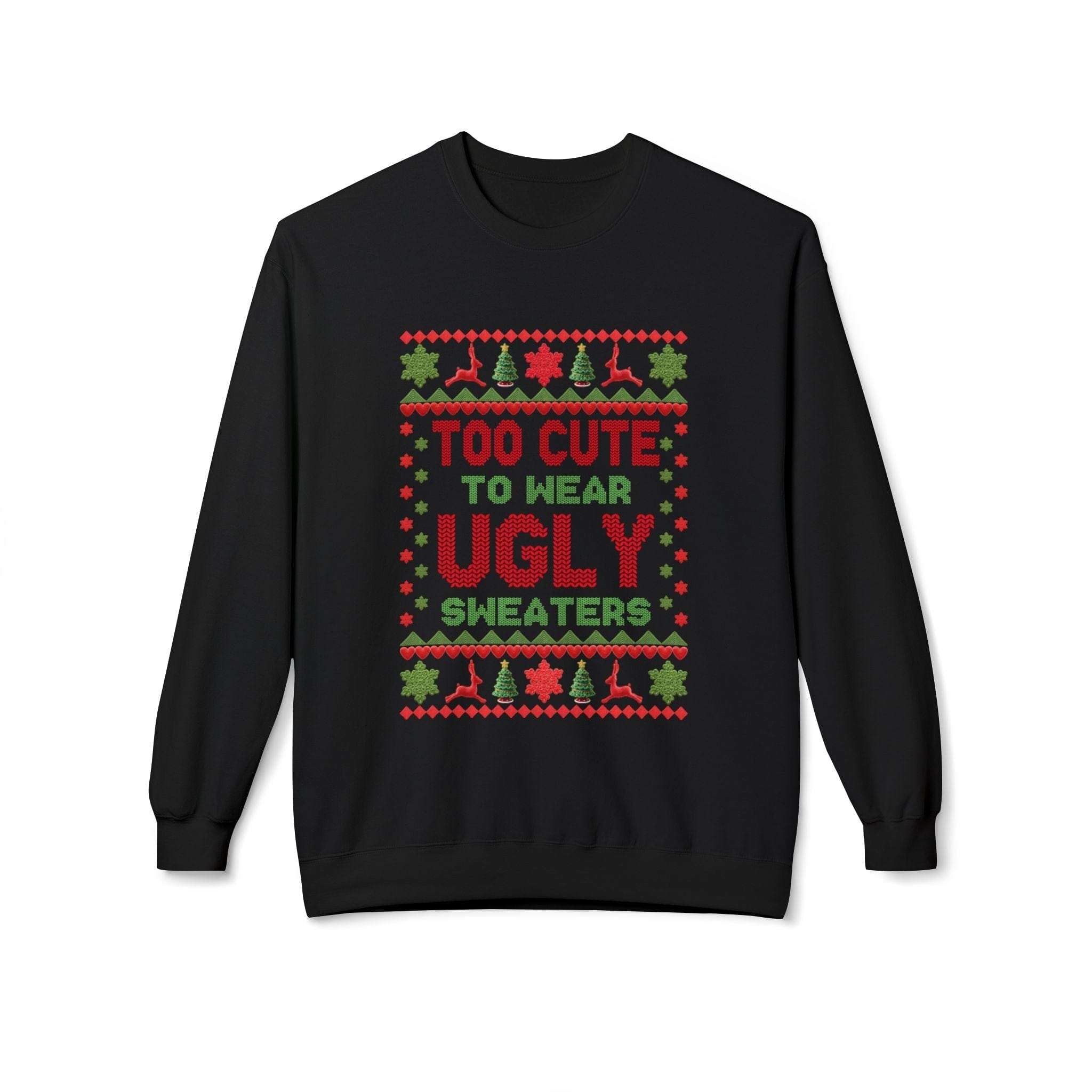 Black Christmas sweatshirt with "Too Cute to Wear Ugly Sweaters" festive design in red and green