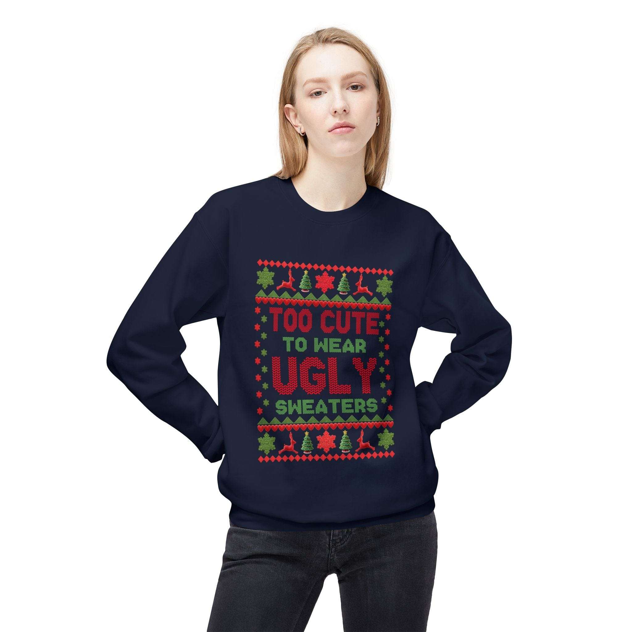 Too Cute To Wear Ugly Sweaters Christmas Sweatshirt Unisex Fleece