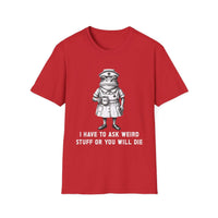 Creepy Nurse Illustration I Have To Ask Weird Stuff Or You Will Die T-Shirt