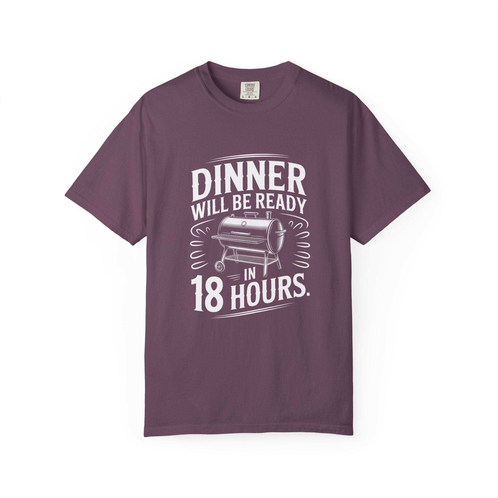 Dinner Will Be Ready in 18 Hours meat smoker t-shirt with bold text for BBQ enthusiasts