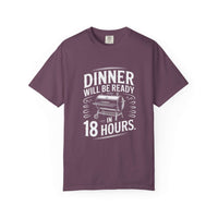 Dinner Will Be Ready in 18 Hours meat smoker t-shirt with bold text for BBQ enthusiasts