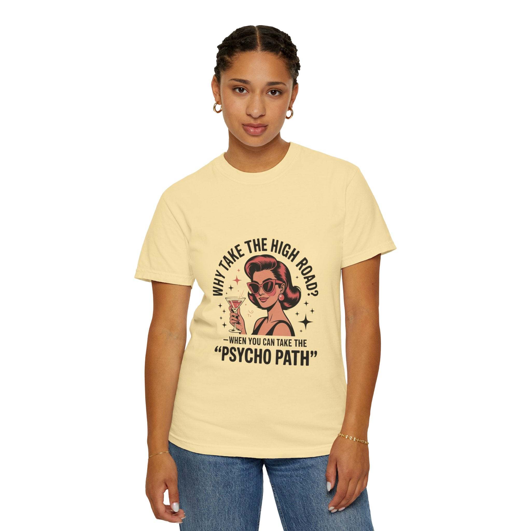 Woman wearing garment-dyed t-shirt with "Why take the high road? When you can take the Psycho Path" graphic design