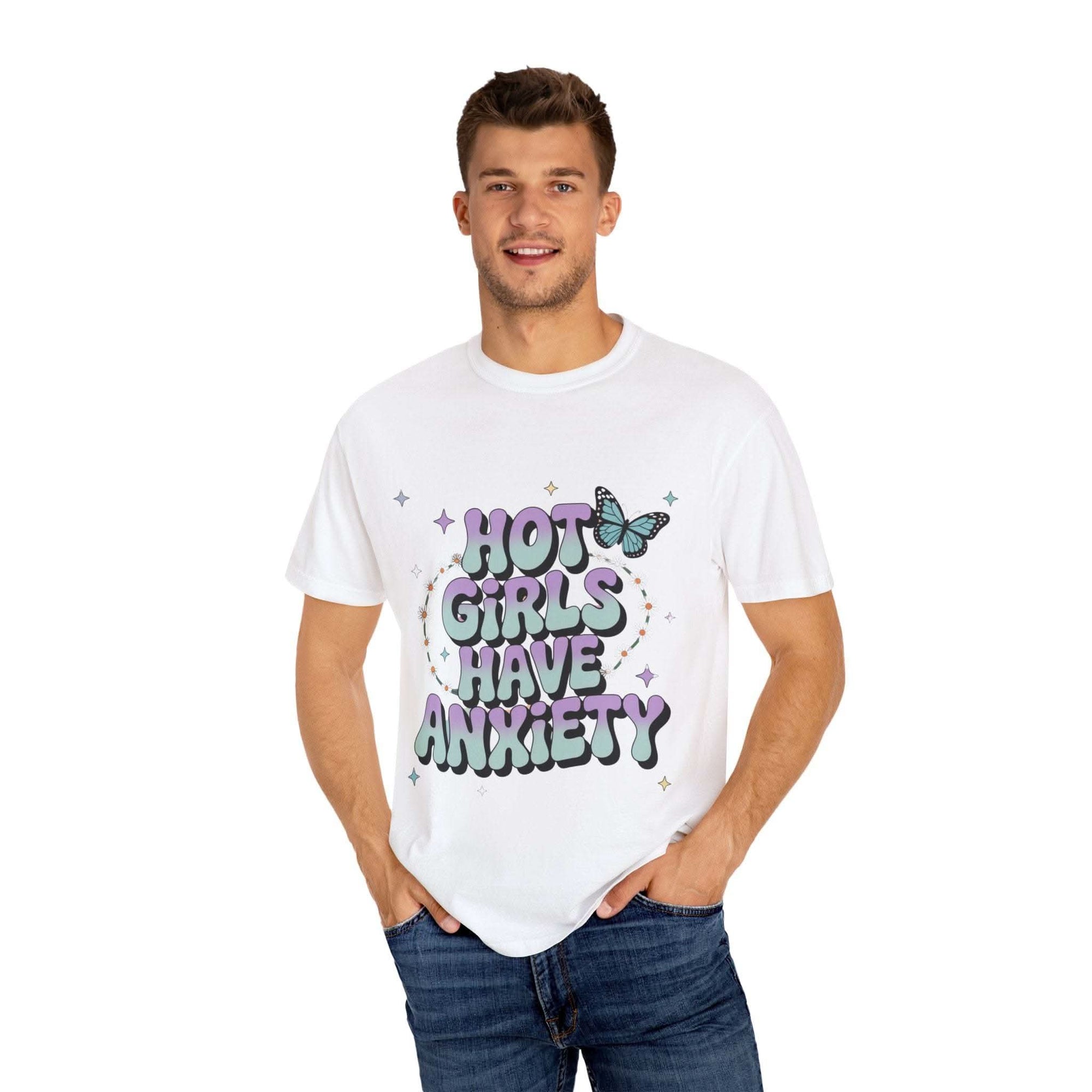 Hot Girls Have Anxiety Unisex  Garment-Dyed T-Shirt for All Sizes.