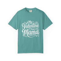My Valentine Calls Me Mama soft garment-dyed tee for Mother's Day with relaxed fit