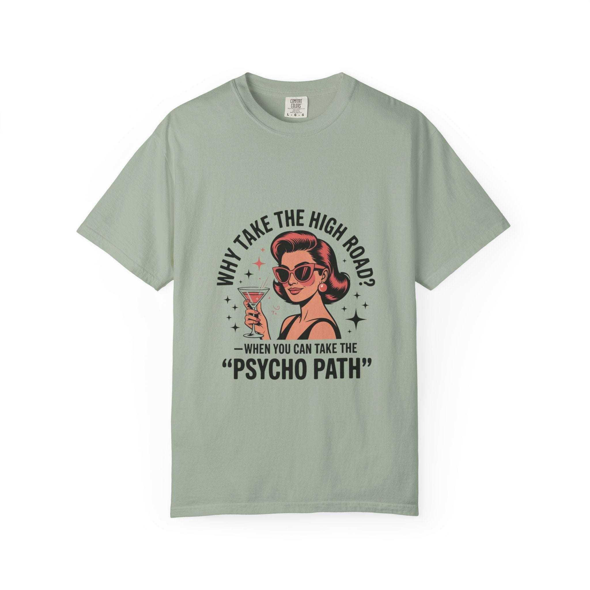 Garment-dyed T-shirt with retro woman design and "Why take the high road? When you can take the Psycho Path" text