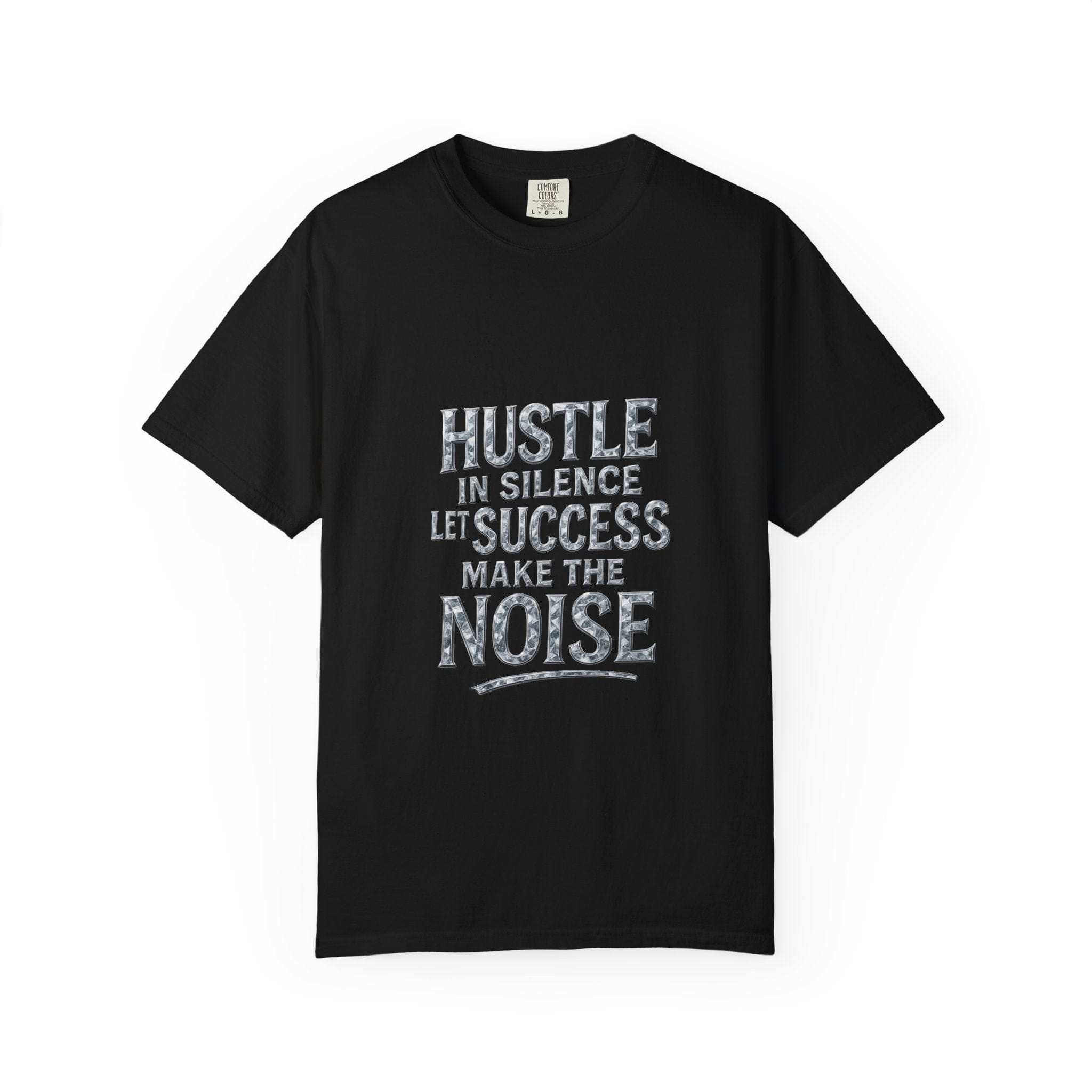 Garment-Dyed T-shirt Hustle in Silence Let Success Make The Noise