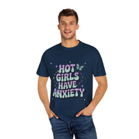 Hot Girls Have Anxiety Unisex  Garment-Dyed T-Shirt for All Sizes.