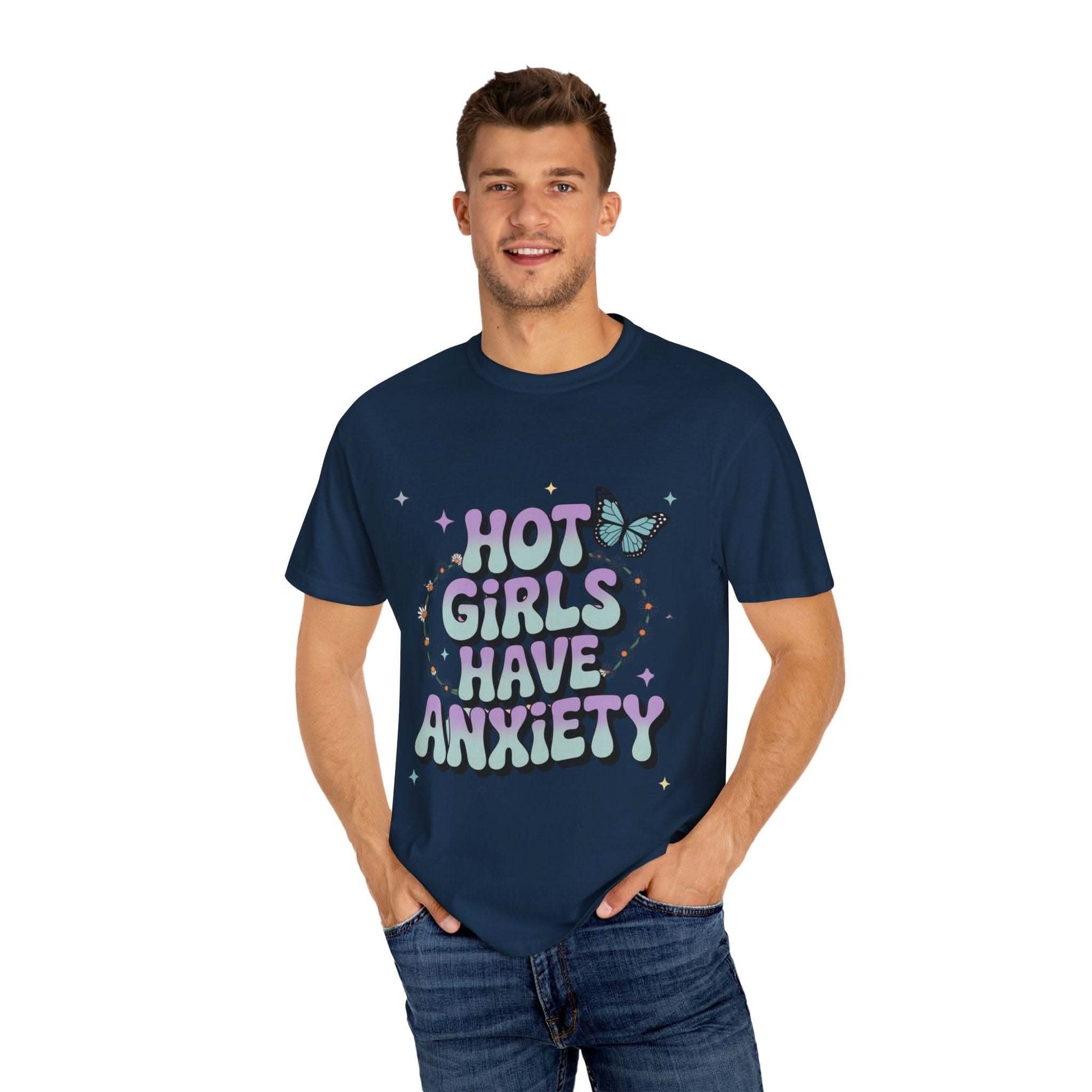 Hot Girls Have Anxiety Unisex  Garment-Dyed T-Shirt for All Sizes.