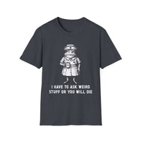 Creepy Nurse Illustration I Have To Ask Weird Stuff Or You Will Die T-Shirt
