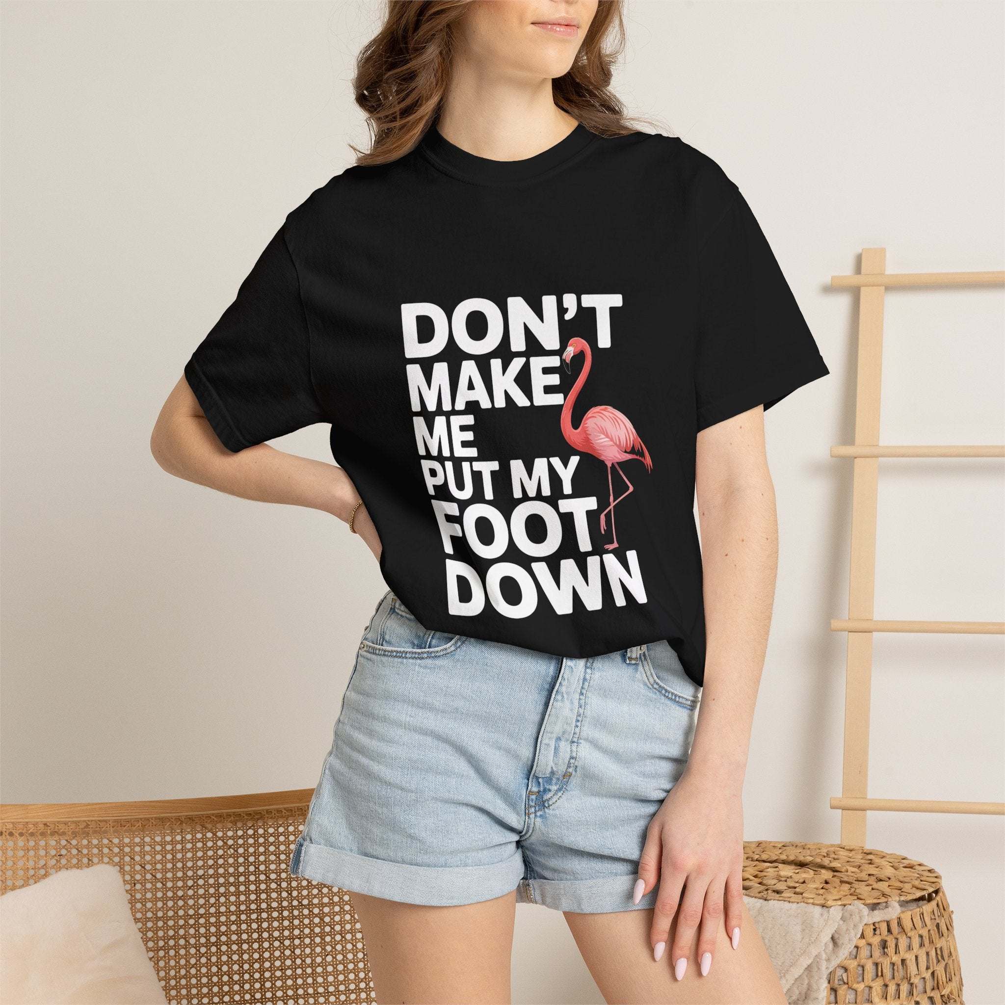 Dont Make Me Put My Foot Down Flamingo T-shirt | Funny Bird Quote Tee