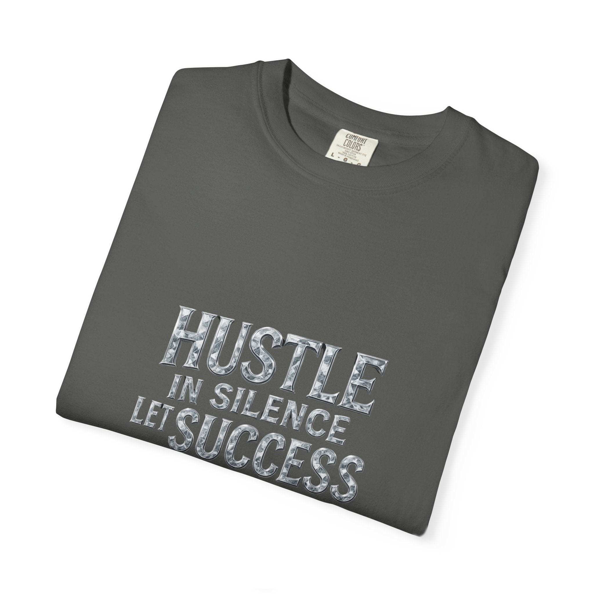 Garment-Dyed T-shirt Hustle in Silence Let Success Make The Noise