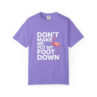 Dont Make Me Put My Foot Down flamingo graphic on vintage-style cotton T-shirt with bold white text