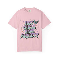 Hot Girls Have Anxiety Unisex  Garment-Dyed T-Shirt for All Sizes.