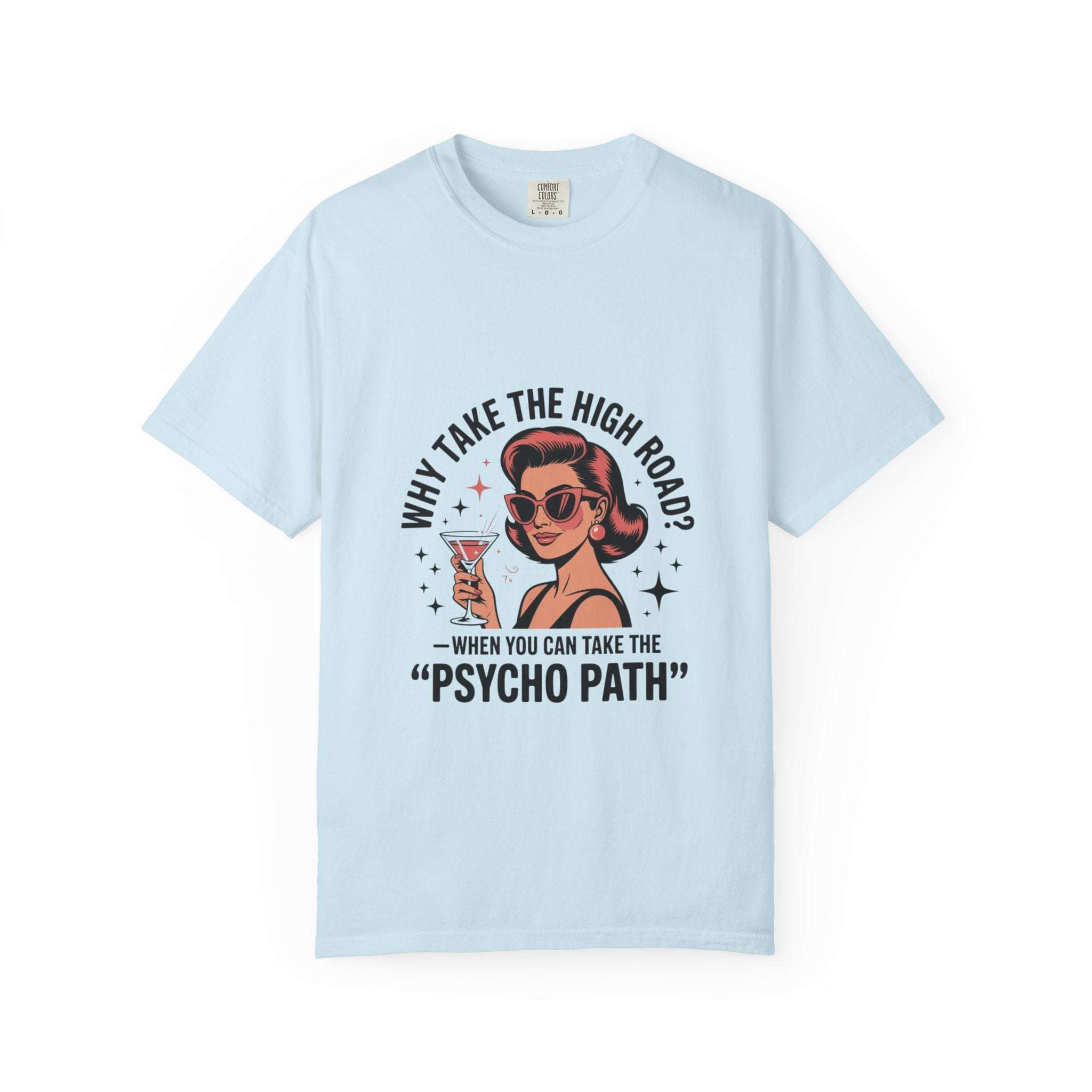 Light blue garment-dyed T-shirt with retro woman graphic and "Why Take The High Road? Psycho Path" text design
