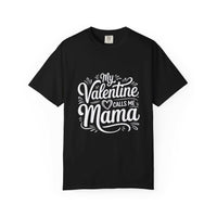 My Valentine Calls Me Mama soft cotton T-shirt for Mother's Day with relaxed fit and garment-dyed finish