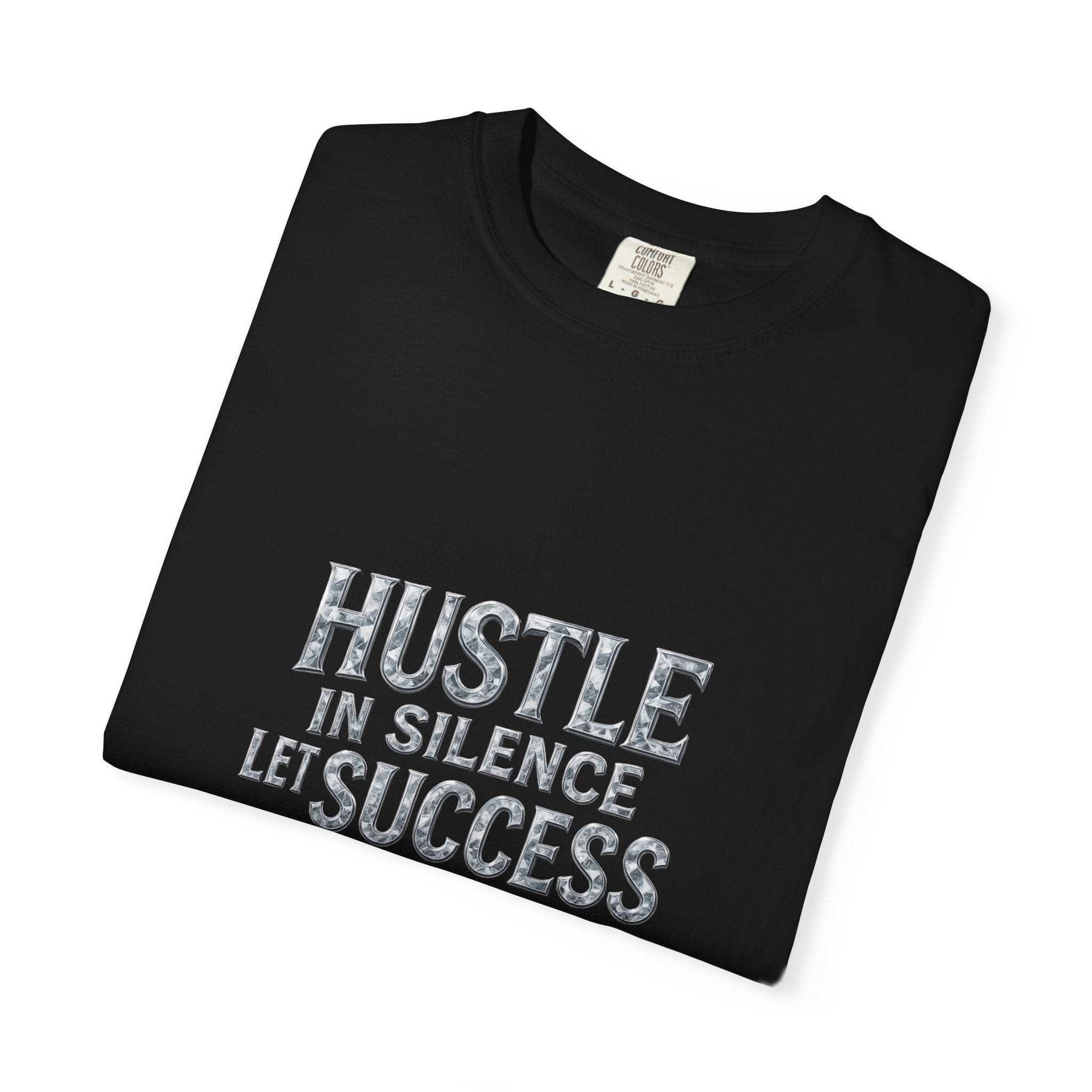 Garment-Dyed T-shirt Hustle in Silence Let Success Make The Noise