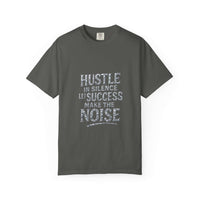True Navy garment-dyed t-shirt with 'Hustle in Silence, Let Success Make The Noise' quote by Printify