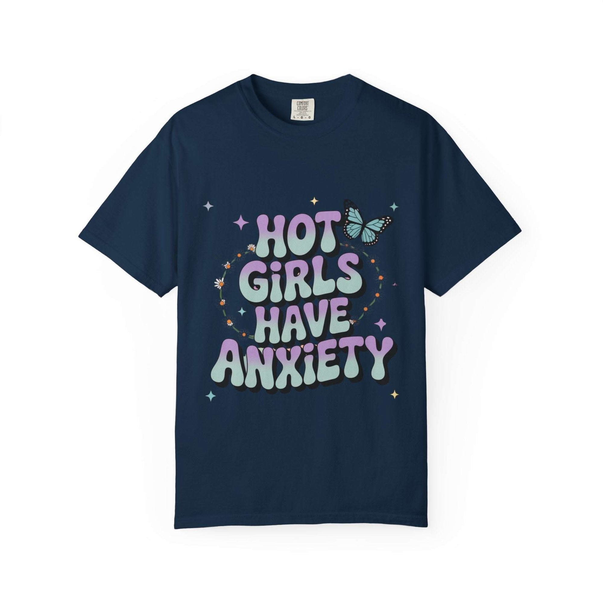 Hot Girls Have Anxiety Unisex  Garment-Dyed T-Shirt for All Sizes.