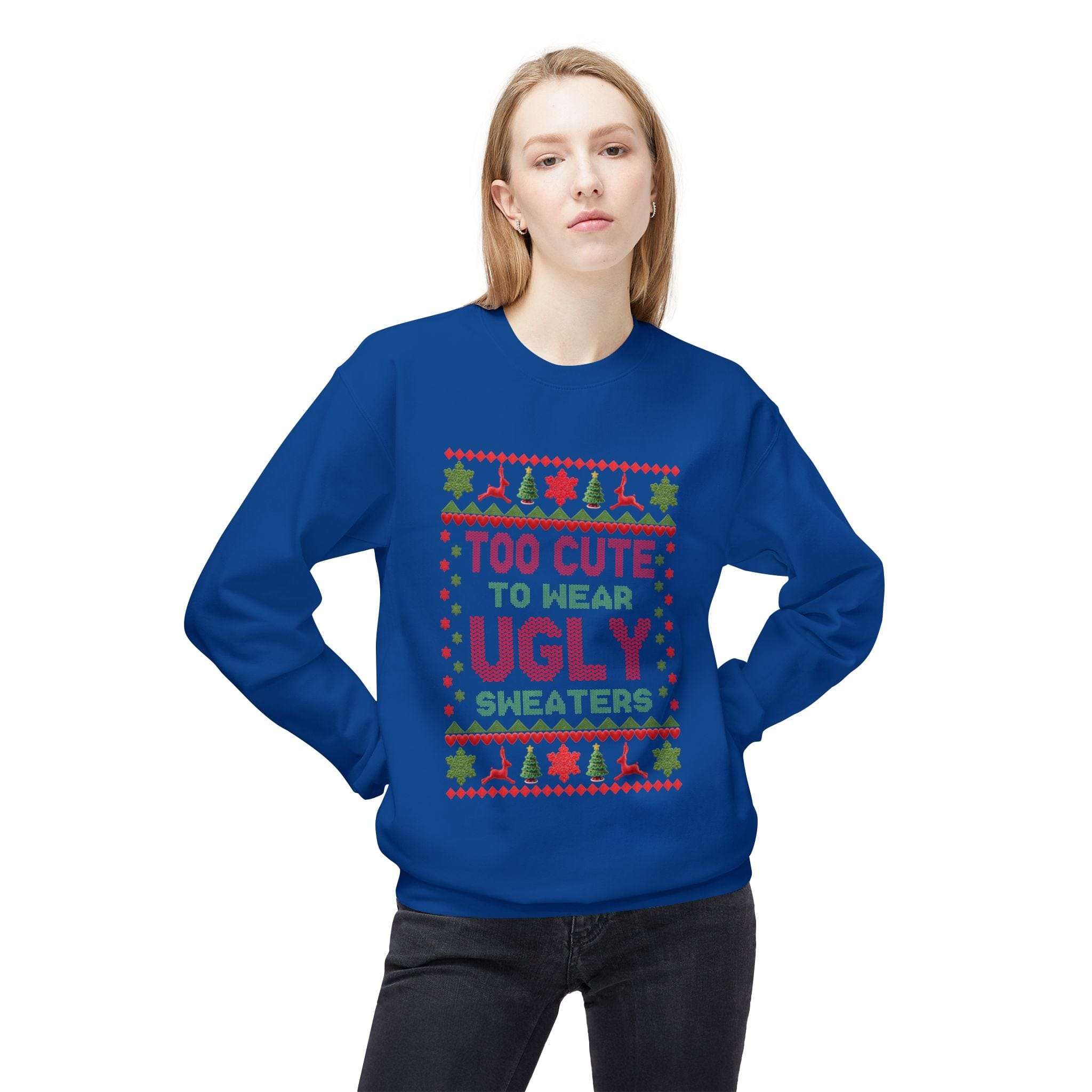 Too Cute To Wear Ugly Sweaters Christmas Sweatshirt Unisex Fleece